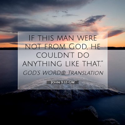 Picture 07 - John 9:33 GW - If this man were not from God, he couldn’t do - Bible Verse Picture