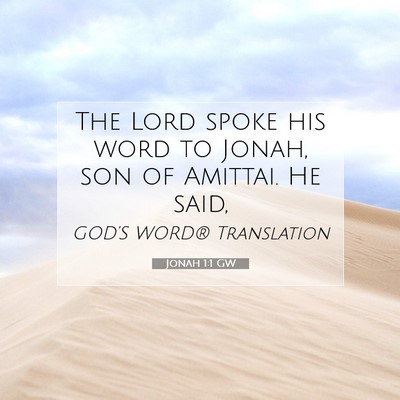 Picture 07 - Jonah 1:1 GW - The Lord spoke his word to Jonah, son of Amittai. - Bible Verse Picture