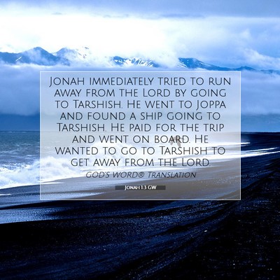 Picture 07 - Jonah 1:3 GW - Jonah immediately tried to run away from the Lord - Bible Verse Picture