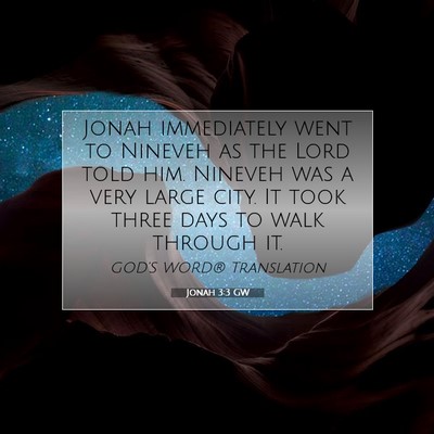 Picture 07 - Jonah 3:3 GW - Jonah immediately went to Nineveh as the Lord - Bible Verse Picture