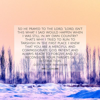 Picture 07 - Jonah 4:2 GW - So he prayed to the Lord, “Lord, isn’t this - Bible Verse Picture