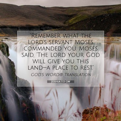 Picture 07 - Joshua 1:13 GW - “Remember what the Lord’s servant Moses - Bible Verse Picture