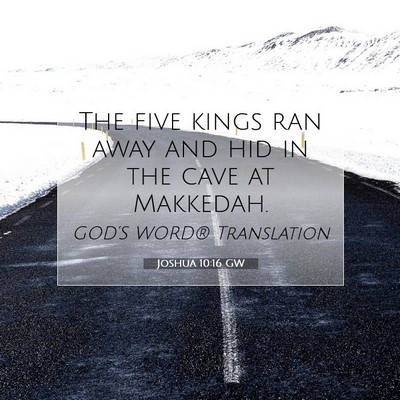 Picture 07 - Joshua 10:16 GW - The five kings ran away and hid in the cave at - Bible Verse Picture