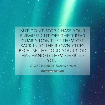 Picture 07 - Joshua 10:19 GW - But don’t stop. Chase your enemies! Cut off - Bible Verse Picture