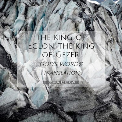 Picture 07 - Joshua 12:12 GW - the king of Eglon, the king of - Bible Verse Picture