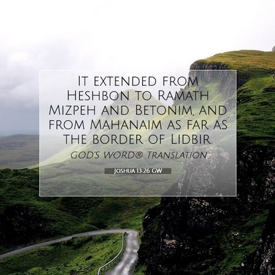 Picture 07 - Joshua 13:26 GW - It extended from Heshbon to Ramath Mizpeh and - Bible Verse Picture