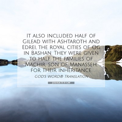 Picture 07 - Joshua 13:31 GW - It also included half of Gilead with Ashtaroth - Bible Verse Picture