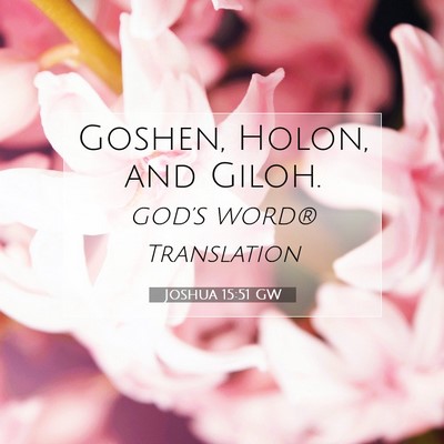 Picture 07 - Joshua 15:51 GW - Goshen, Holon, and - Bible Verse Picture