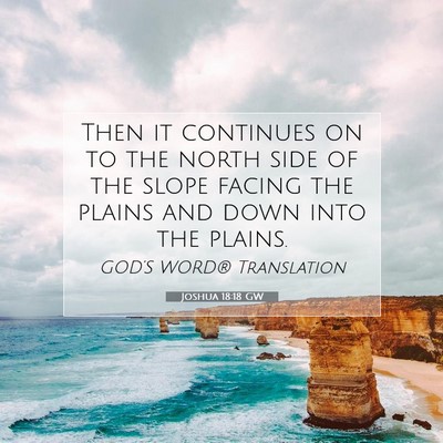 Picture 07 - Joshua 18:18 GW - Then it continues on to the north side of the - Bible Verse Picture