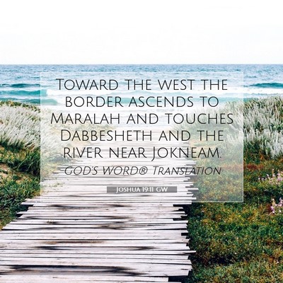 Picture 07 - Joshua 19:11 GW - Toward the west the border ascends to Maralah and - Bible Verse Picture