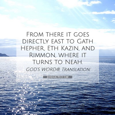 Picture 07 - Joshua 19:13 GW - From there it goes directly east to Gath Hepher, - Bible Verse Picture