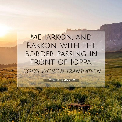 Picture 07 - Joshua 19:46 GW - Me Jarkon, and Rakkon, with the border passing in - Bible Verse Picture