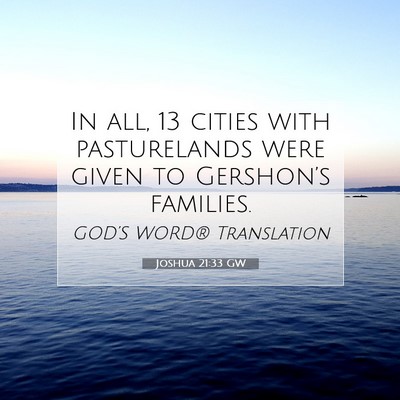 Picture 07 - Joshua 21:33 GW - In all, 13 cities with pasturelands were given to - Bible Verse Picture