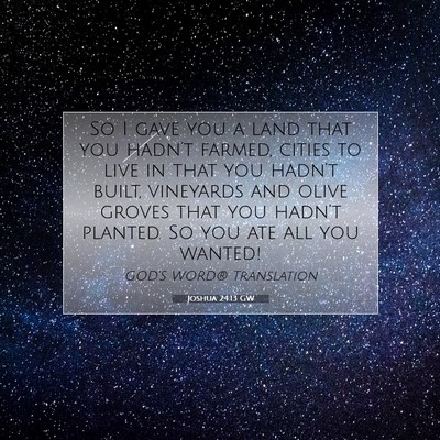 Picture 07 - Joshua 24:13 GW - So I gave you a land that you hadn’t farmed, - Bible Verse Picture