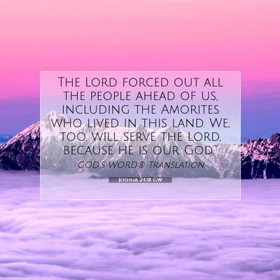 Picture 07 - Joshua 24:18 GW - The Lord forced out all the people ahead of us, - Bible Verse Picture