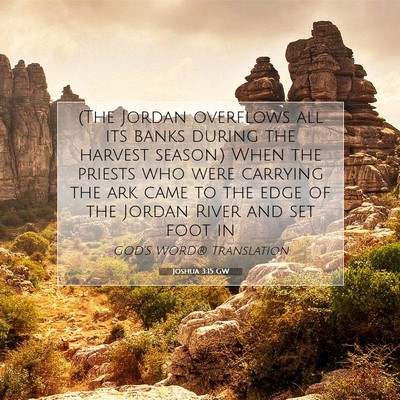 Picture 07 - Joshua 3:15 GW - (The Jordan overflows all its banks during the - Bible Verse Picture