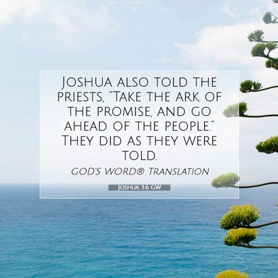Picture 07 - Joshua 3:6 GW - Joshua also told the priests, “Take the ark of - Bible Verse Picture