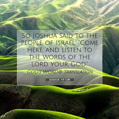 Picture 07 - Joshua 3:9 GW - So Joshua said to the people of Israel, “Come - Bible Verse Picture