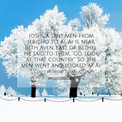 Picture 07 - Joshua 7:2 GW - Joshua sent men from Jericho to Ai. Ai is near - Bible Verse Picture