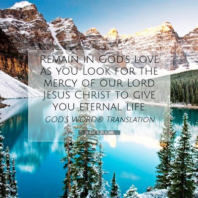 Picture 07 - Jude 1:21 GW - Remain in God’s love as you look for the mercy - Bible Verse Picture