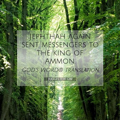 Picture 07 - Judges 11:14 GW - Jephthah again sent messengers to the king of - Bible Verse Picture