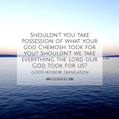 Picture 07 - Judges 11:24 GW - Shouldn’t you take possession of what your god - Bible Verse Picture