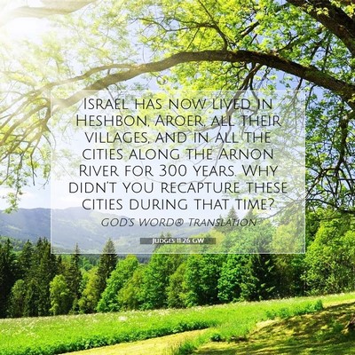 Picture 07 - Judges 11:26 GW - Israel has now lived in Heshbon, Aroer, all their - Bible Verse Picture