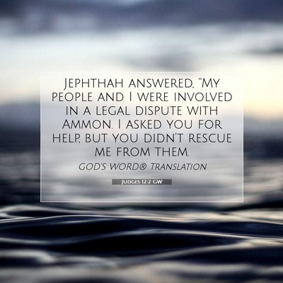 Picture 07 - Judges 12:2 GW - Jephthah answered, “My people and I were - Bible Verse Picture