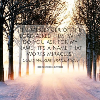 Picture 07 - Judges 13:18 GW - The Messenger of the Lord asked him, “Why do - Bible Verse Picture