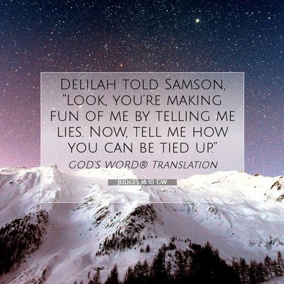 Picture 07 - Judges 16:10 GW - Delilah told Samson, “Look, you’re making fun - Bible Verse Picture