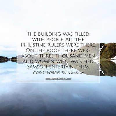 Picture 07 - Judges 16:27 GW - The building was filled with people. All the - Bible Verse Picture