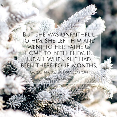 Picture 07 - Judges 19:2 GW - But she was unfaithful to him. She left him and - Bible Verse Picture
