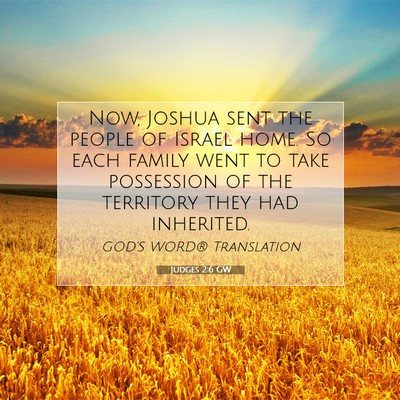 Picture 07 - Judges 2:6 GW - Now, Joshua sent the people of Israel home. So - Bible Verse Picture