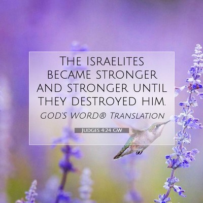 Picture 07 - Judges 4:24 GW - The Israelites became stronger and stronger until - Bible Verse Picture
