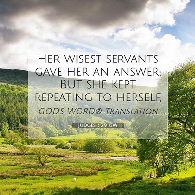 Picture 07 - Judges 5:29 GW - Her wisest servants gave her an answer. But she - Bible Verse Picture