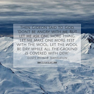 Picture 07 - Judges 6:39 GW - Then Gideon said to God, “Don’t be angry with - Bible Verse Picture
