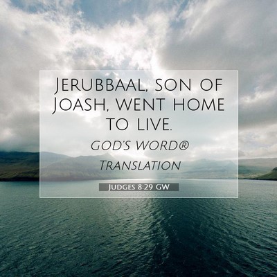 Picture 07 - Judges 8:29 GW - Jerubbaal, son of Joash, went home to - Bible Verse Picture
