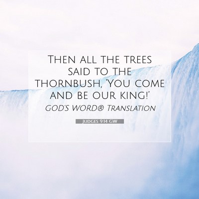 Picture 07 - Judges 9:14 GW - Then all the trees said to the thornbush, ‘You - Bible Verse Picture