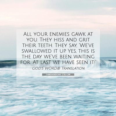 Picture 07 - Lamentations 2:16 GW - All your enemies gawk at you. They hiss and grit - Bible Verse Picture