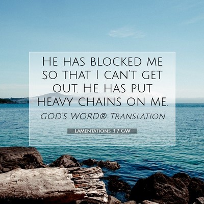 Picture 07 - Lamentations 3:7 GW - He has blocked me so that I can’t get out. He - Bible Verse Picture