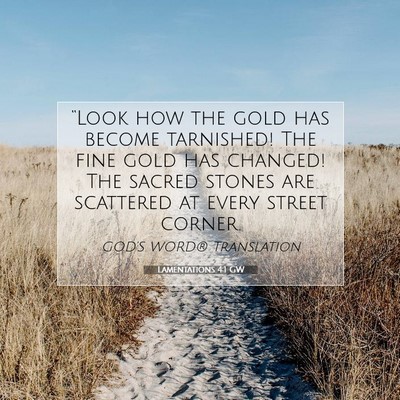 Picture 07 - Lamentations 4:1 GW - “Look how the gold has become tarnished! The - Bible Verse Picture