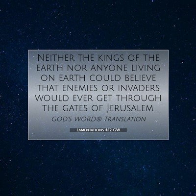 Picture 07 - Lamentations 4:12 GW - Neither the kings of the earth nor anyone living - Bible Verse Picture