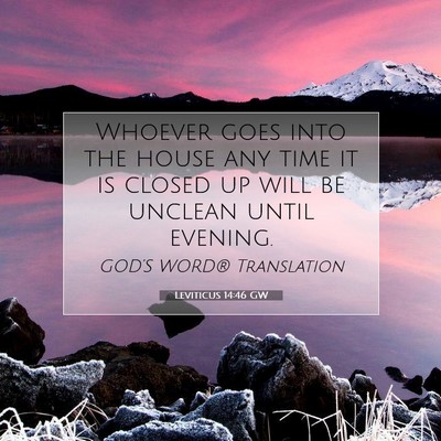 Picture 07 - Leviticus 14:46 GW - Whoever goes into the house any time it is closed - Bible Verse Picture