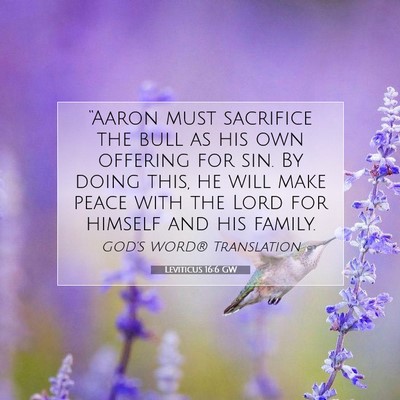 Picture 07 - Leviticus 16:6 GW - “Aaron must sacrifice the bull as his own - Bible Verse Picture