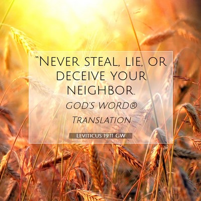 Picture 07 - Leviticus 19:11 GW - “Never steal, lie, or deceive your - Bible Verse Picture