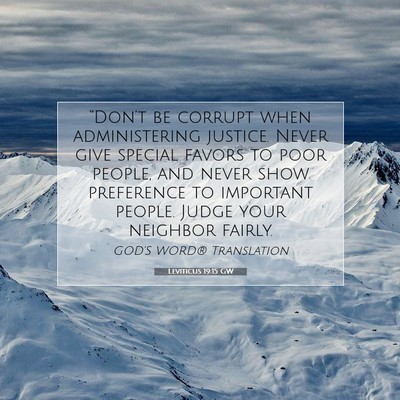Picture 07 - Leviticus 19:15 GW - “Don’t be corrupt when administering justice. - Bible Verse Picture