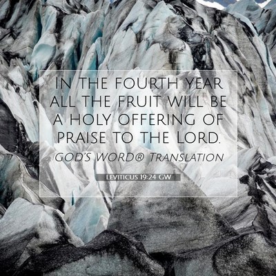 Picture 07 - Leviticus 19:24 GW - In the fourth year all the fruit will be a holy - Bible Verse Picture