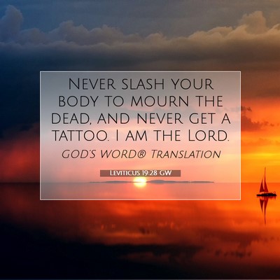 Picture 07 - Leviticus 19:28 GW - Never slash your body to mourn the dead, and - Bible Verse Picture