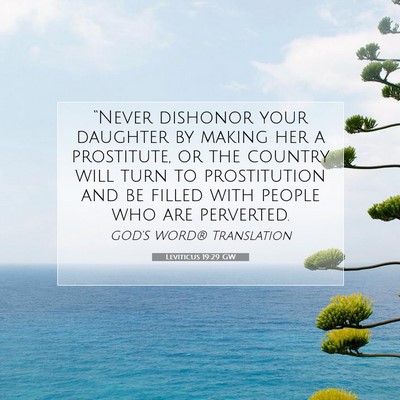 Picture 07 - Leviticus 19:29 GW - “Never dishonor your daughter by making her a - Bible Verse Picture