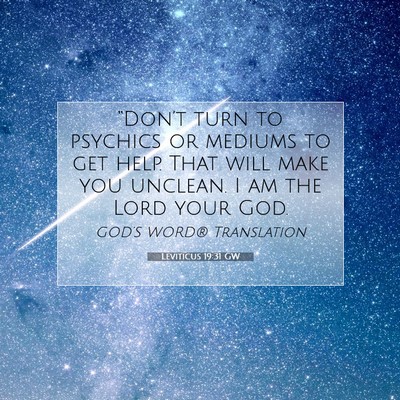 Picture 07 - Leviticus 19:31 GW - “Don’t turn to psychics or mediums to get - Bible Verse Picture